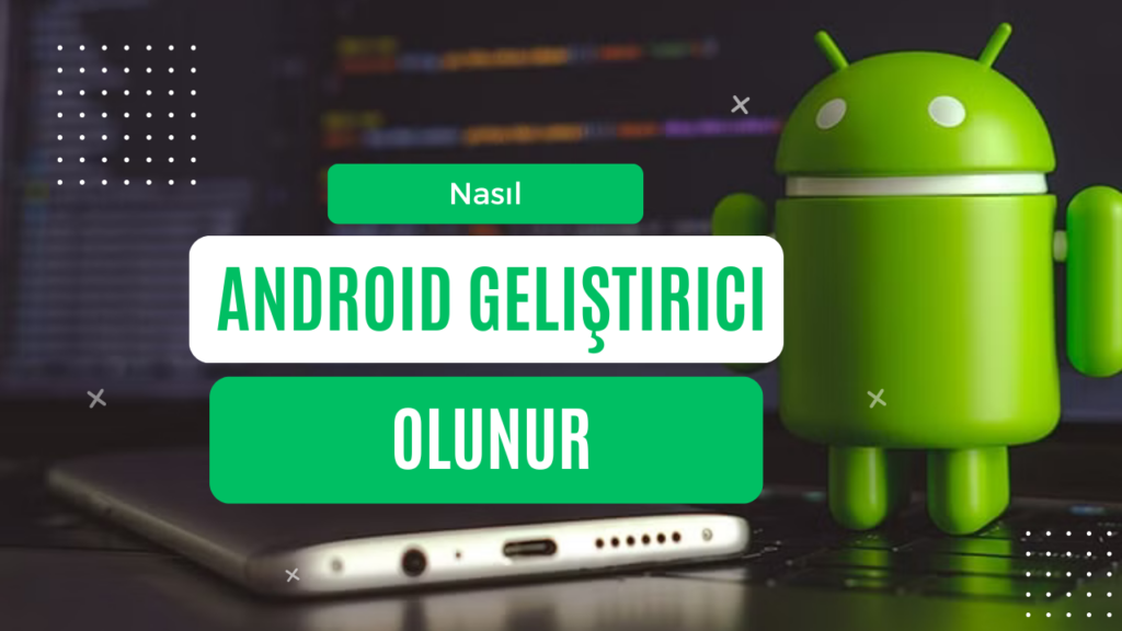 Nasıl Android Geliştirici olunur?