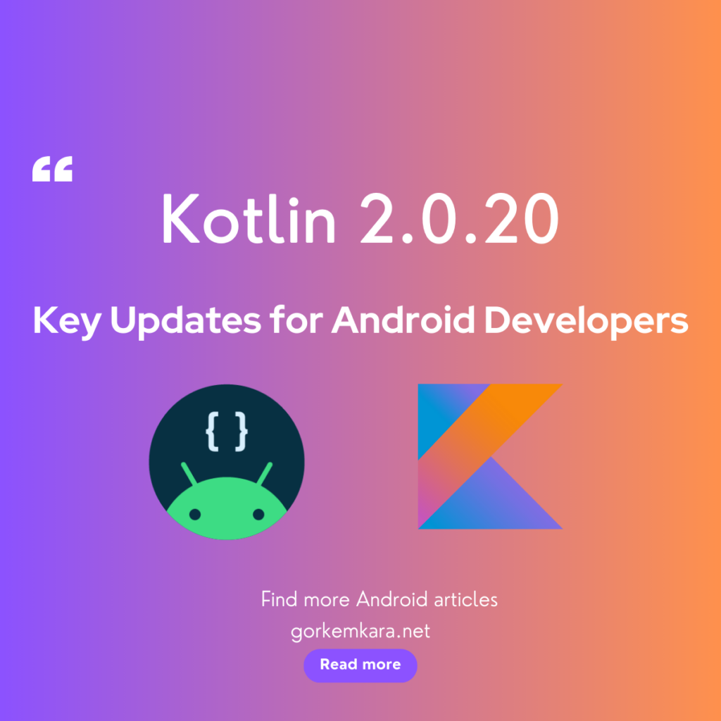 Kotlin 2.0.20: Key Updates for Android Developers