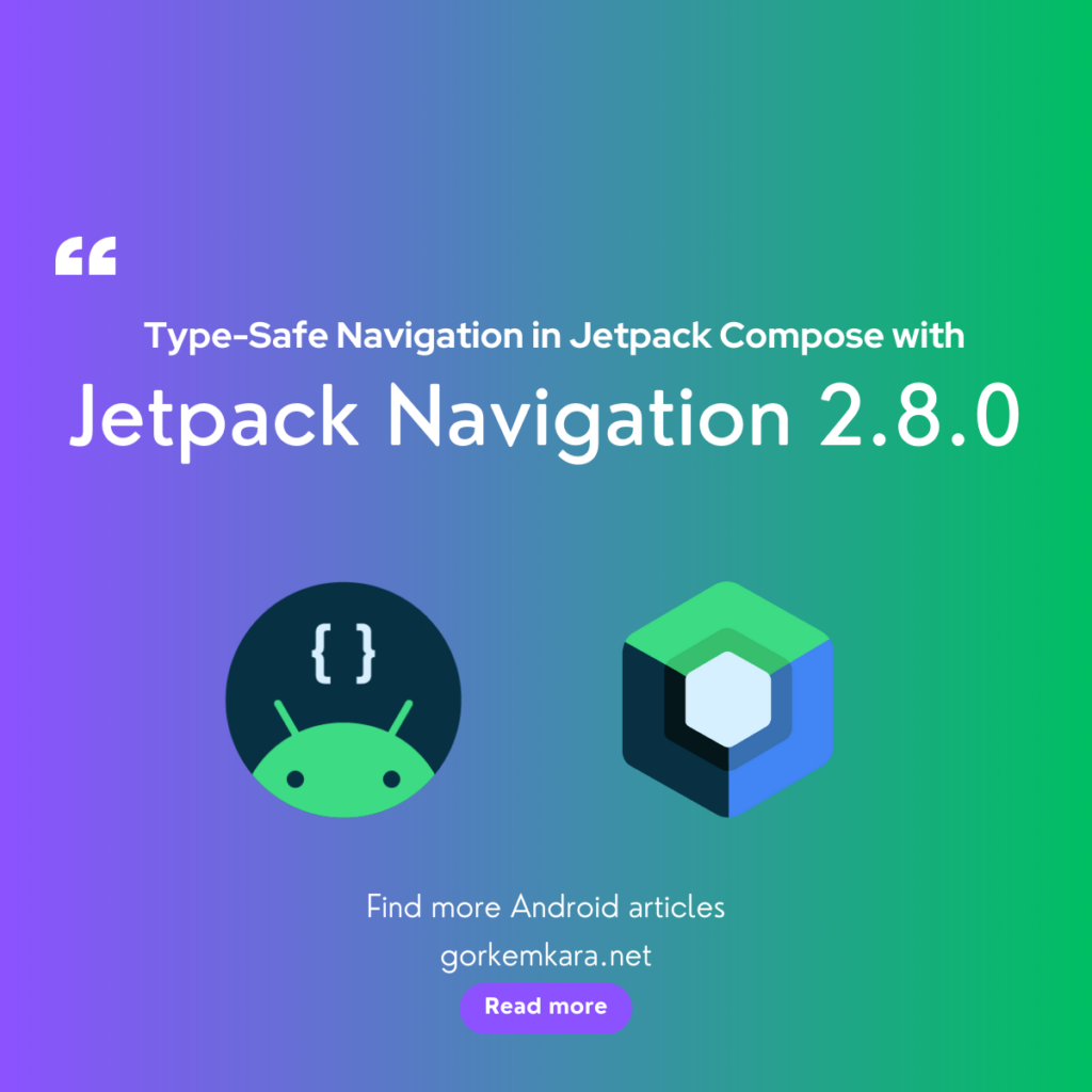 Mastering Type-Safe Navigation in Jetpack Compose with Jetpack Navigation 2.8.0