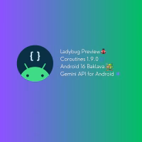 Weekly Android news highlights with updates on Ladybug, Coroutines, Baklava, and Gemini API