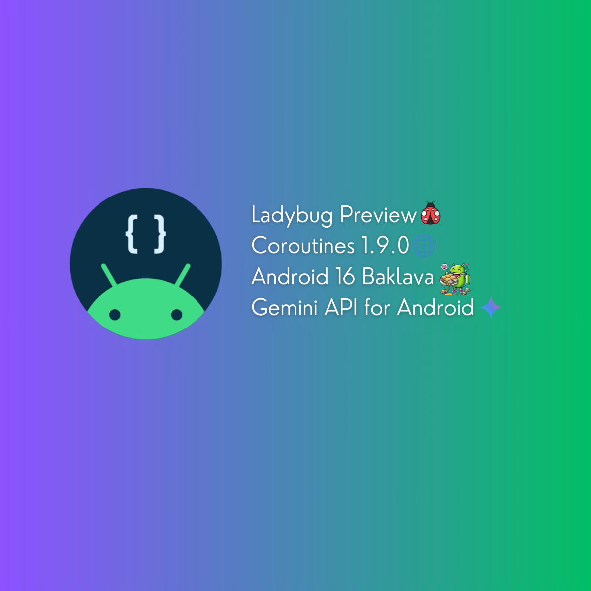 Weekly Android news highlights with updates on Ladybug, Coroutines, Baklava, and Gemini API