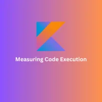 Measuring Code Execution Time in Kotlin using measureTimedValue