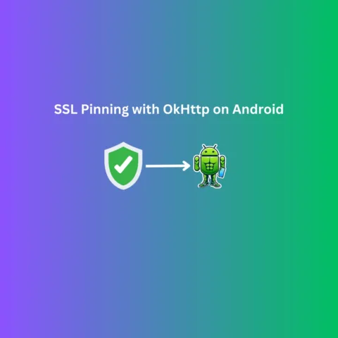 Securing Android apps with SSL Pinning using OkHttp